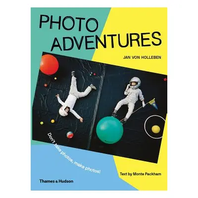 "Photo Adventures: How to Bend Reality with Photography" - "" ("Van Holleben Jan")(Paperback)