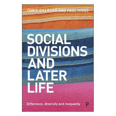 "Social Divisions and Later Life: Difference, Diversity and Inequality" - "" ("Gilleard Chris")(