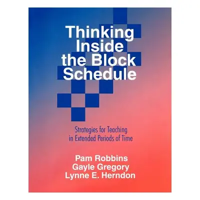 "Thinking Inside the Block Schedule: Strategies for Teaching in Extended Periods of Time" - "" (