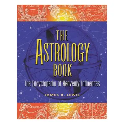 "The Astrology Book: The Encyclopedia of Heavenly Influences" - "" ("Lewis James R.")(Paperback)