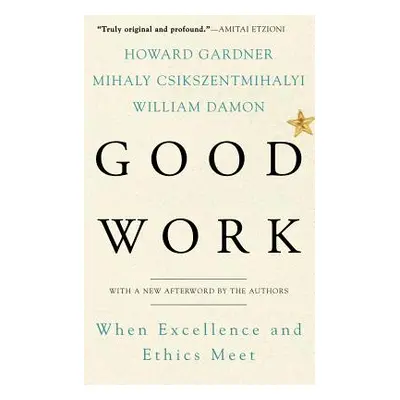 "Good Work: When Excellence and Ethics Meet" - "" ("Gardner Howard E.")(Paperback)