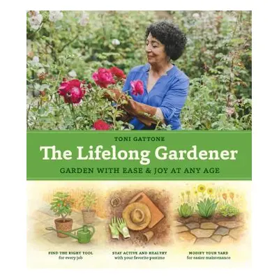 "The Lifelong Gardener: Garden with Ease and Joy at Any Age" - "" ("Gattone Toni")(Pevná vazba)