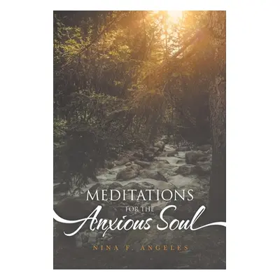 "Meditations for the Anxious Soul" - "" ("Angeles Nina F.")(Paperback)