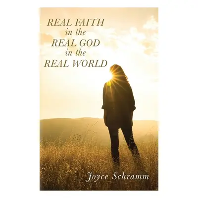 "Real Faith in the Real God in the Real World" - "" ("Schramm Joyce")(Paperback)