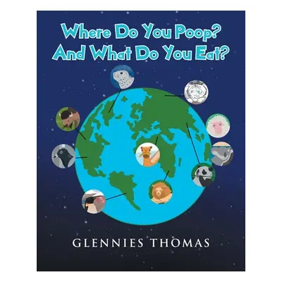 "Where Do You Poop? And What Do You Eat?" - "" ("Thomas Glennies")(Paperback)