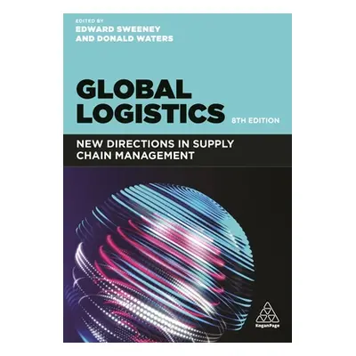 "Global Logistics: New Directions in Supply Chain Management" - "" ("Sweeney Edward")(Paperback)