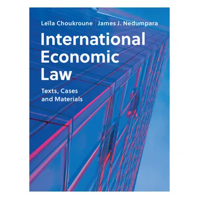 "International Economic Law: Text, Cases and Materials" - "" ("Choukroune Lela")(Paperback)