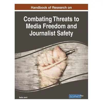 "Handbook of Research on Combating Threats to Media Freedom and Journalist Safety" - "" ("Jamil 