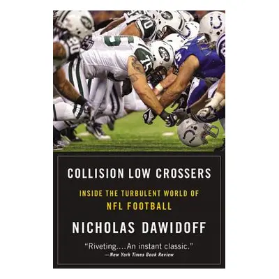 "Collision Low Crossers: Inside the Turbulent World of NFL Football" - "" ("Dawidoff Nicholas")(