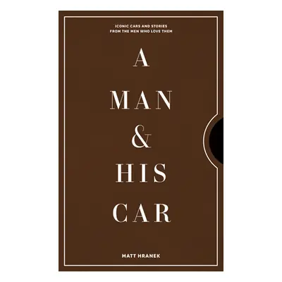 "A Man & His Car: Iconic Cars and Stories from the Men Who Love Them" - "" ("Hranek Matt")(Pevná