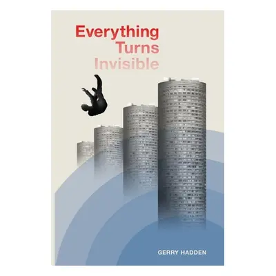 "Everything Turns Invisible" - "" ("Hadden Gerry")(Paperback)