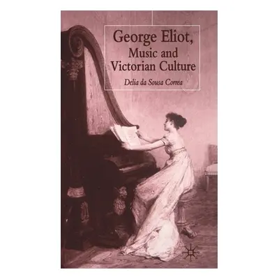 "George Eliot, Music and Victorian Culture" - "" ("Da Sousa Correa Delia")(Pevná vazba)