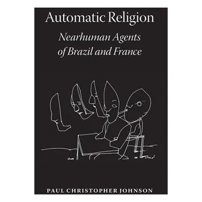 "Automatic Religion: Nearhuman Agents of Brazil and France" - "" ("Johnson Paul Christopher")(Pa