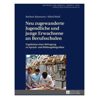 "Neu zugewanderte Jugendliche und junge Erwachsene an Berufsschulen; Ergebnisse einer Befragung 