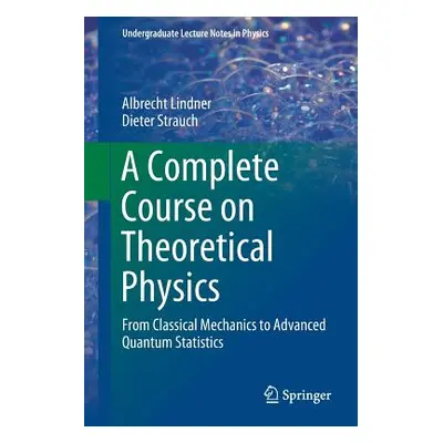 "A Complete Course on Theoretical Physics: From Classical Mechanics to Advanced Quantum Statisti