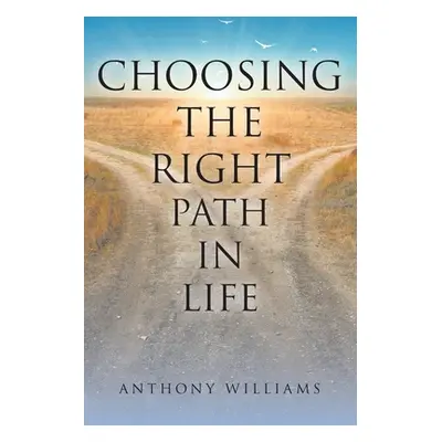 "Choosing the Right Path in Life" - "" ("Williams Anthony")(Paperback)