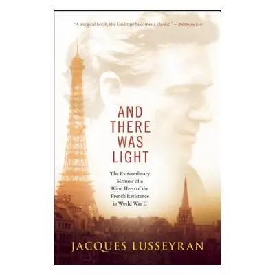 "And There Was Light: The Extraordinary Memoir of a Blind Hero of the French Resistance in World