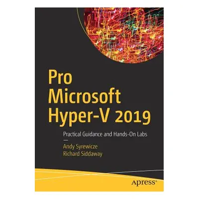 "Pro Microsoft Hyper-V 2019: Practical Guidance and Hands-On Labs" - "" ("Syrewicze Andy")(Paper