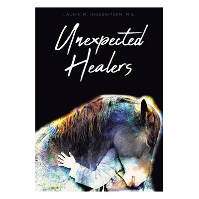 "Unexpected Healers" - "" ("Ingebritsen M. S. Laurie M.")(Paperback)