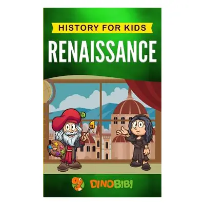 "Renaissance: History for kids: A Captivating Guide to a Remarkable Period in European History" 