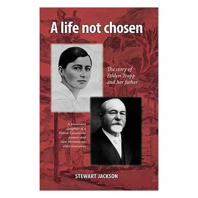 "A Life Not Chosen: The Story of Ethlyn Trapp and Her Father" - "" ("Stewart Jackson Jackson")(P