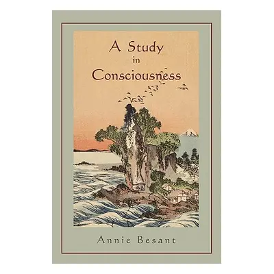 "A Study in Consciousness: a Contribution to the Science of Psychology" - "" ("Besant Annie")(Pa