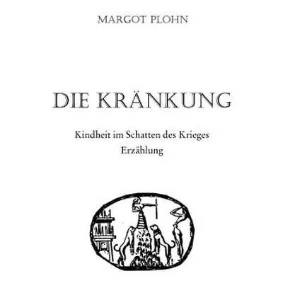 "Die Krnkung - Kindheit im Schatten des Krieges: Erzhlung" - "" ("Plhn Margot")(Paperback)