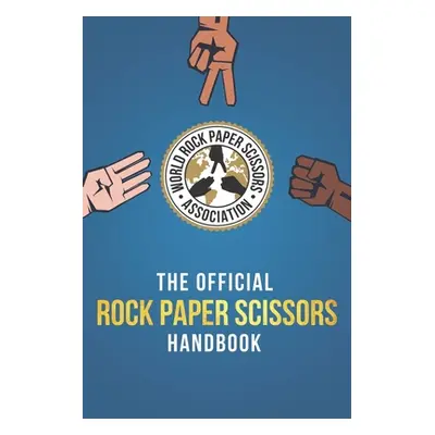 "The Rock Paper Scissors Handbook: A Comprehensive Guide to Everything Rock Paper Scissors. Rule