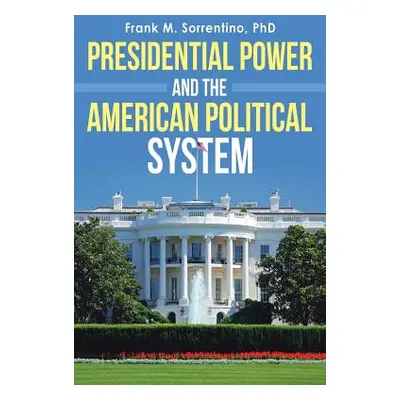 "Presidential Power and the American Political System" - "" ("Sorrentino Frank M.")(Paperback)