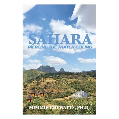 "Sahara: Piercing the Thatch Ceiling" - "" ("Watts Mimmie Chi")(Paperback)