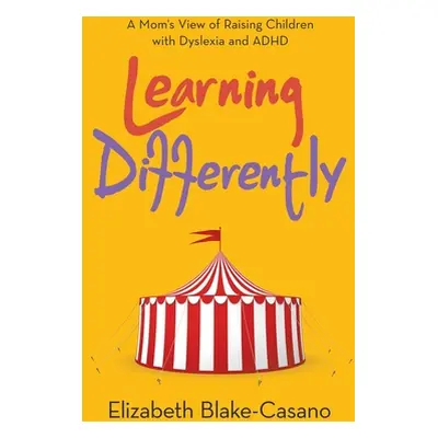 "Learning Differently: A Mom's View of Raising Children with Dyslexia and Adhd" - "" ("Blake-Cas