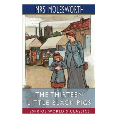 "The Thirteen Little Black Pigs (Esprios Classics)" - "" ("Molesworth")(Paperback)