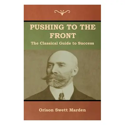 "Pushing to the Front: The Classical Guide to Success (The Complete Volume; part 1 & 2)" - "" ("