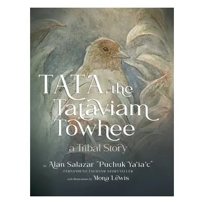 "Tata the Tataviam Towhee: A Tribal Story" - "" ("Salazar Alan")(Pevná vazba)