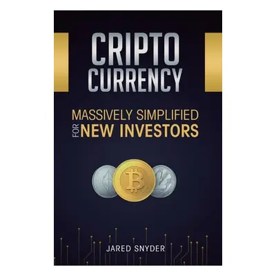 "Cryptocurrency: Massively Simplified For New Investors" - "" ("Snyder Jared")(Pevná vazba)