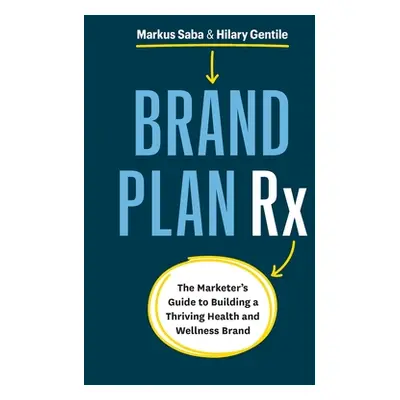 "Brand Plan Rx: The Marketer's Guide to Building a Thriving Health and Wellness Brand" - "" ("Sa