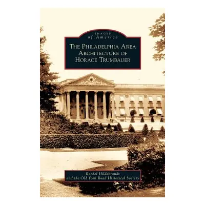 "Philadelphia Area Architecture of Horace Trumbauer" - "" ("Hildebrandt Rachel")(Pevná vazba)