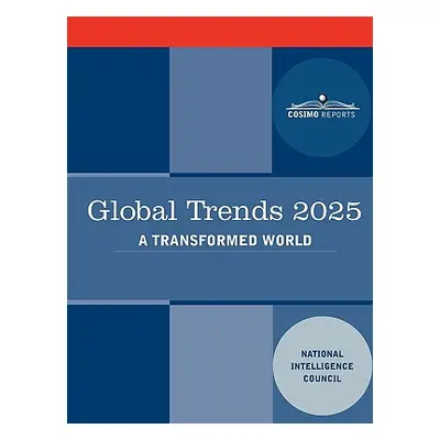 "Global Trends 2025: Global Trends 2025: A Transformed World" - "" ("National Intelligence Counc