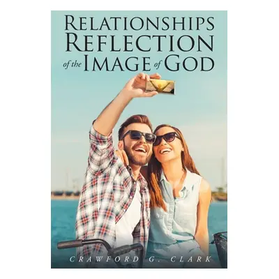 "Relationships-Reflection of the Image of God" - "" ("Clark Crawford G.")(Paperback)