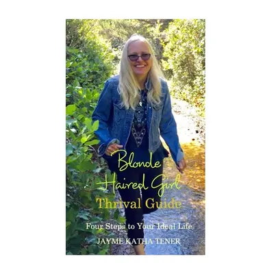 "Blonde Haired Girl Thrival Guide" - "" ("Tener Jayme Katha")(Paperback)