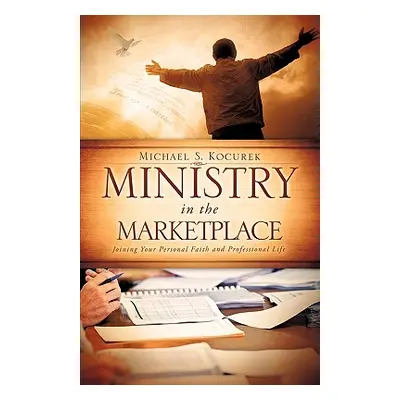 "Ministry in the Marketplace" - "" ("Kocurek Michael S.")(Paperback)