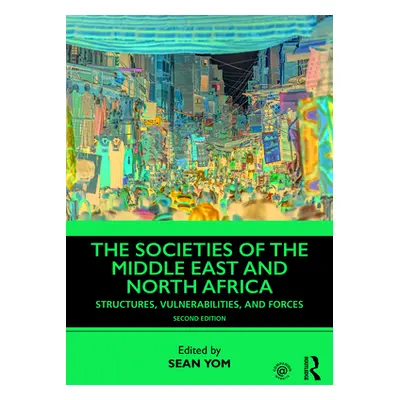 "The Societies of the Middle East and North Africa: Structures, Vulnerabilities, and Forces" - "