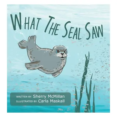 "What The Seal Saw" - "" ("McMillan Sherry")(Pevná vazba)