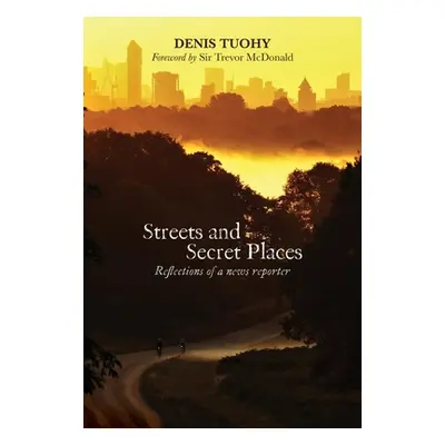 "Streets and Secret Places: Reflections of a News Reporter" - "" ("Tuohy Denis")(Paperback)