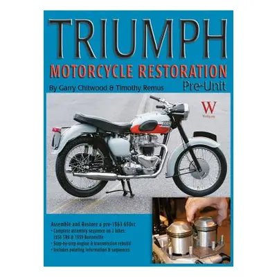 "Triumph Motorcycle Restoration: Pre-Unit" - "" ("Chitwood Garry")(Pevná vazba)