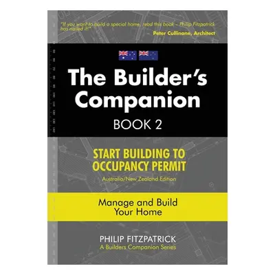 "A Builder's Companion, Book 2, Australia/New Zealand Edition: Start Building To Occupancy Permi