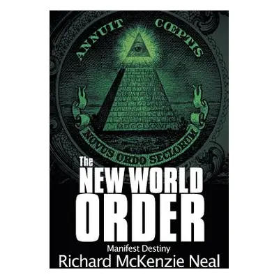 "The New World Order: Manifest Destiny" - "" ("Neal Richard McKenzie")(Paperback)