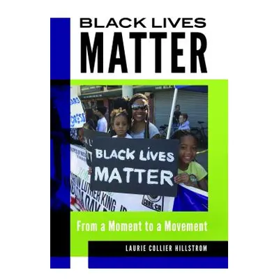 "Black Lives Matter: From a Moment to a Movement" - "" ("Hillstrom Laurie Collier")(Pevná vazba)