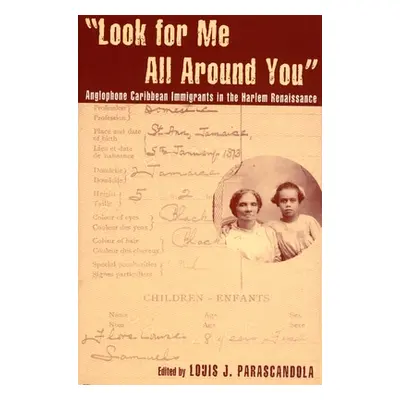 "Look for Me All Around You: Anglophone Caribbean Immigrants in the Harlem Renaissance" - "" ("P