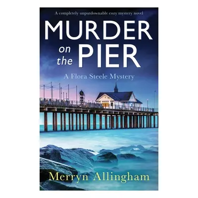 "Murder on the Pier: A completely unputdownable cozy mystery novel" - "" ("Allingham Merryn")(Pa